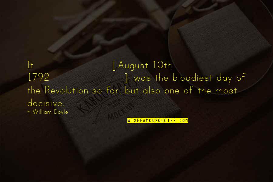 Tianna Peters Quotes By William Doyle: It [August 10th 1792] was the bloodiest day