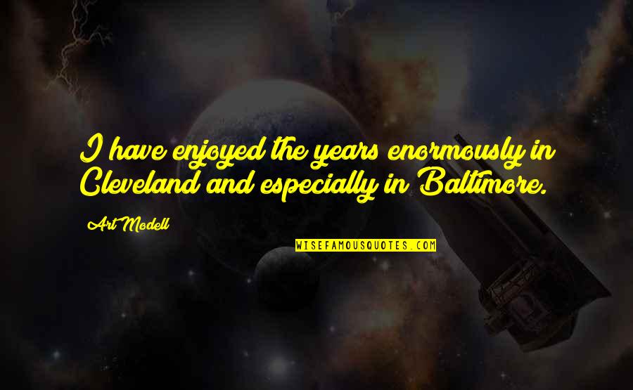 Tianne And Heaven Quotes By Art Modell: I have enjoyed the years enormously in Cleveland