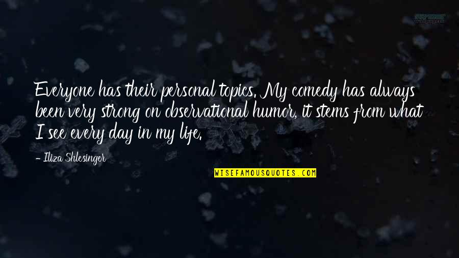 Tianne And Heaven Quotes By Iliza Shlesinger: Everyone has their personal topics. My comedy has