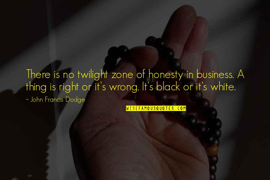 Tiantai Quotes By John Francis Dodge: There is no twilight zone of honesty in