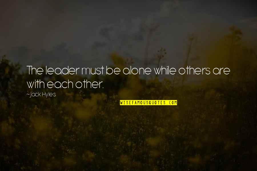 Tiaplate Quotes By Jack Hyles: The leader must be alone while others are