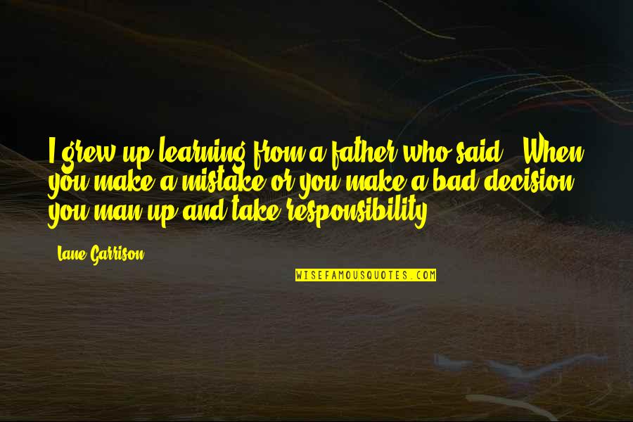 Tiaranicolecandles Quotes By Lane Garrison: I grew up learning from a father who