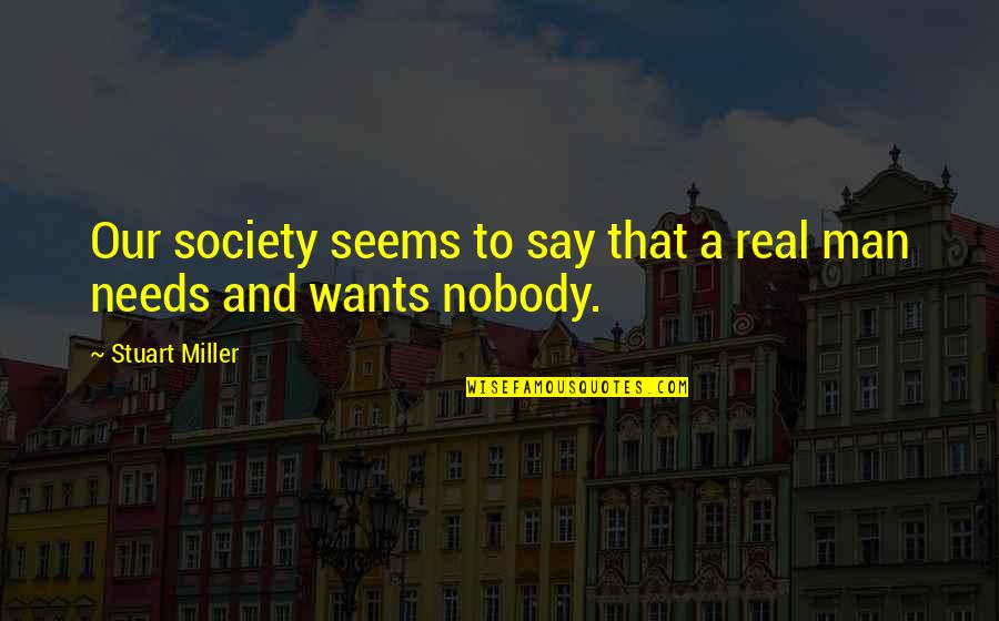Tiarnan Healy Dublin Quotes By Stuart Miller: Our society seems to say that a real Tiarnan Healy Dublin Quotes By Stuart Miller: Our society seems to say that a real