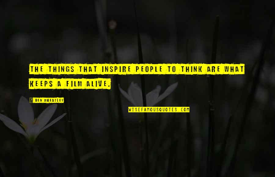 Tiarnan Mulvenna Quotes By Ben Wheatley: The things that inspire people to think are
