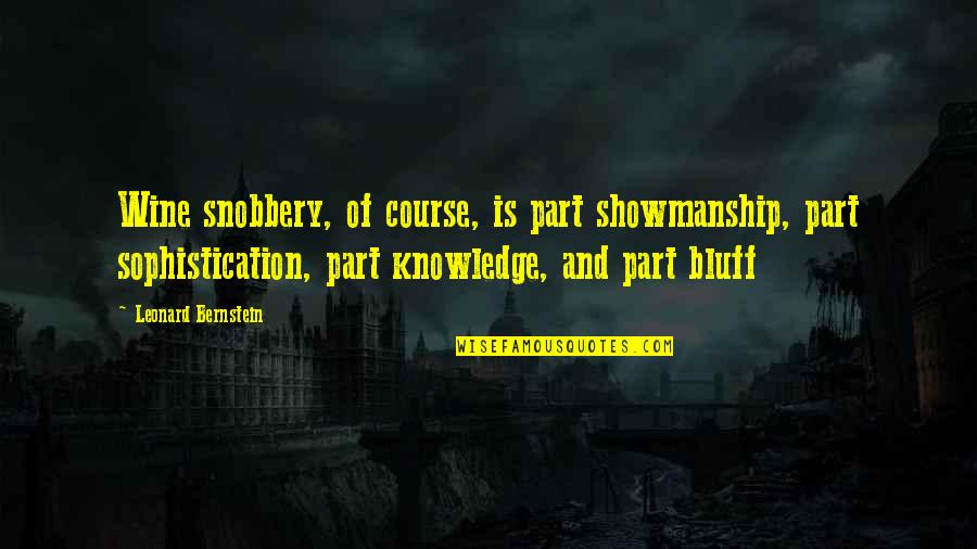 Tiarnan Mulvenna Quotes By Leonard Bernstein: Wine snobbery, of course, is part showmanship, part Tiarnan Mulvenna Quotes By Leonard Bernstein: Wine snobbery, of course, is part showmanship, part