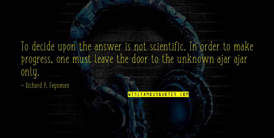 Tiarnan Mulvenna Quotes By Richard P. Feynman: To decide upon the answer is not scientific. Tiarnan Mulvenna Quotes By Richard P. Feynman: To decide upon the answer is not scientific.