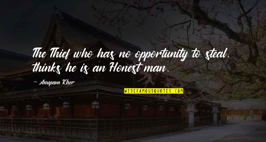 Tibay At Lakas Ng Loob Quotes By Anupam Kher: The Thief who has no opportunity to steal,