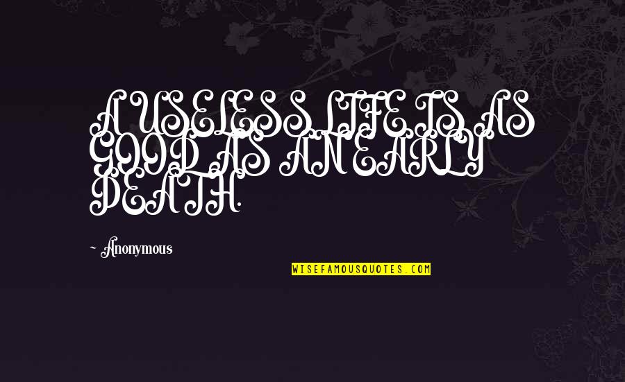 Tibayungwa Quotes By Anonymous: A USELESS LIFE IS AS GOOD AS AN Tibayungwa Quotes By Anonymous: A USELESS LIFE IS AS GOOD AS AN