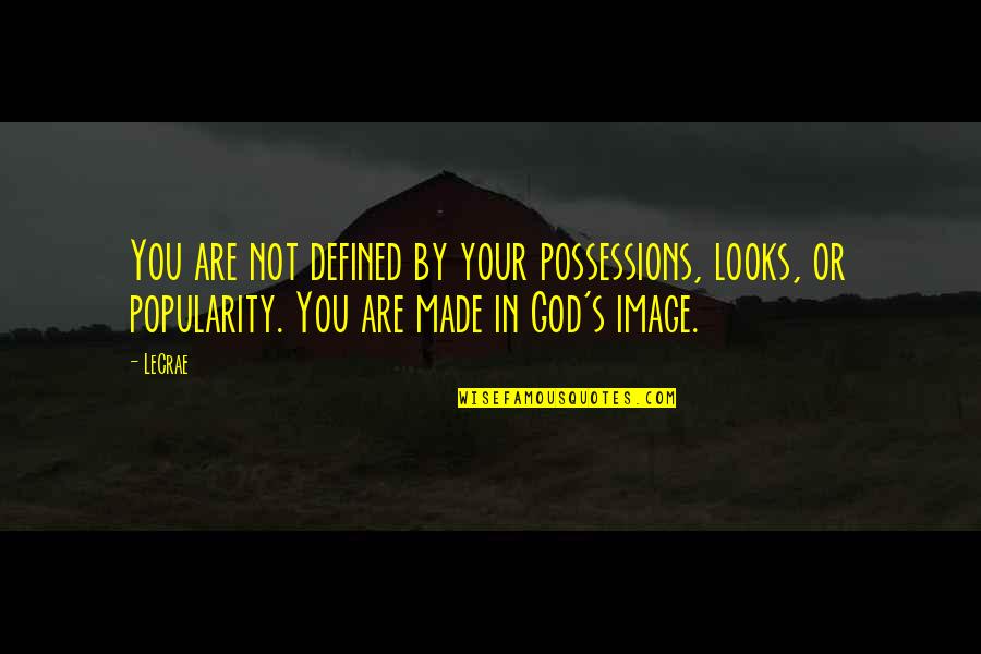 Tibb Quotes By LeCrae: You are not defined by your possessions, looks,
