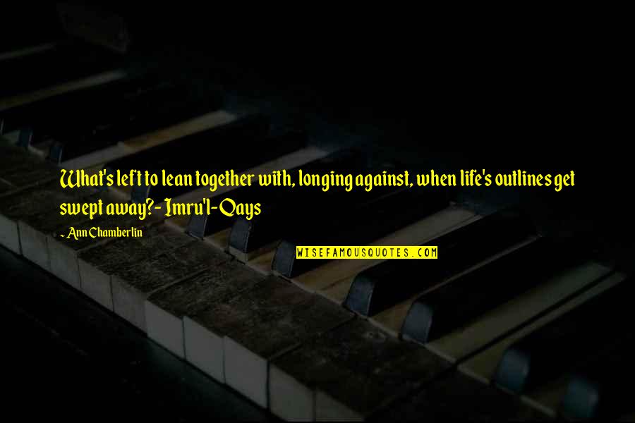 Tibbett Quotes By Ann Chamberlin: What's left to lean together with, longing against,