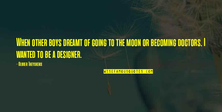 Tibbitts Quotes By Olivier Theyskens: When other boys dreamt of going to the Tibbitts Quotes By Olivier Theyskens: When other boys dreamt of going to the