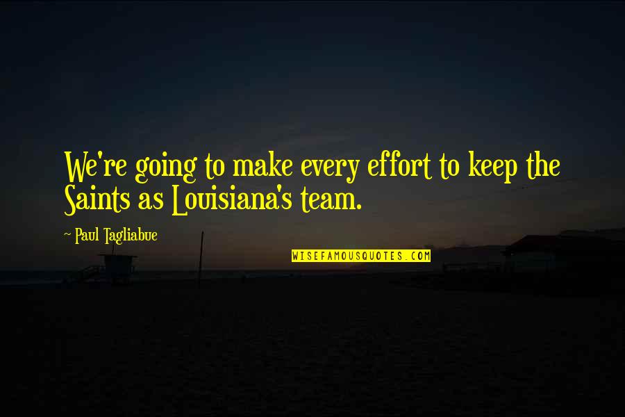 Tibbitts Quotes By Paul Tagliabue: We're going to make every effort to keep