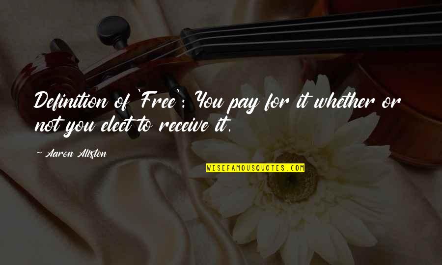 Tibbott School Quotes By Aaron Allston: Definition of 'Free': You pay for it whether