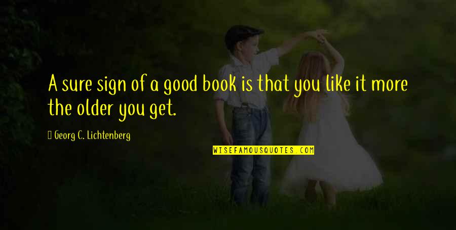 Tibbs Quotes By Georg C. Lichtenberg: A sure sign of a good book is