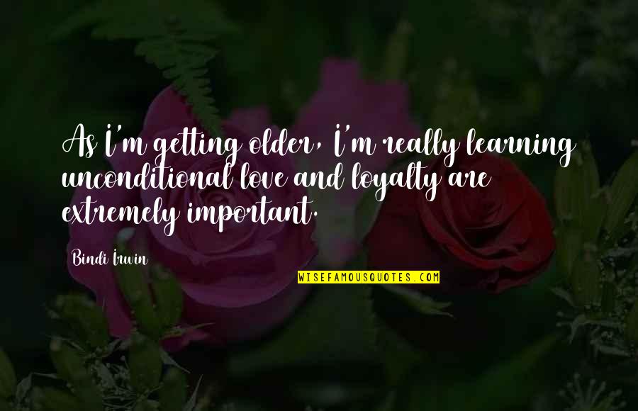 Tibby Muldoon Quotes By Bindi Irwin: As I'm getting older, I'm really learning unconditional Tibby Muldoon Quotes By Bindi Irwin: As I'm getting older, I'm really learning unconditional