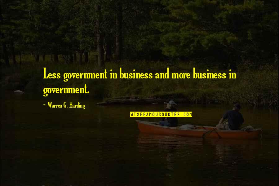Tibbys Brandon Quotes By Warren G. Harding: Less government in business and more business in