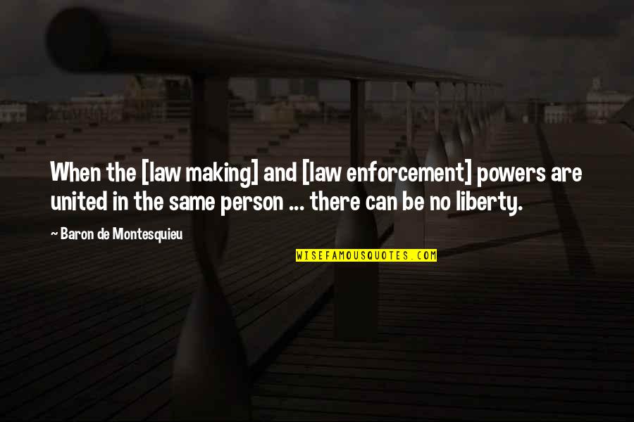 Tibbys Harley Davidson Quotes By Baron De Montesquieu: When the [law making] and [law enforcement] powers
