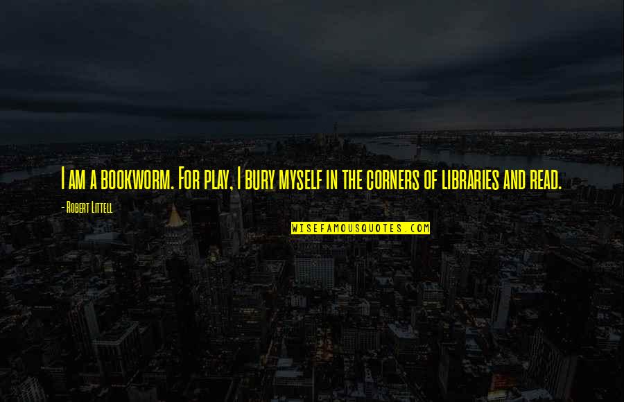 Tibebe Tax Quotes By Robert Littell: I am a bookworm. For play, I bury