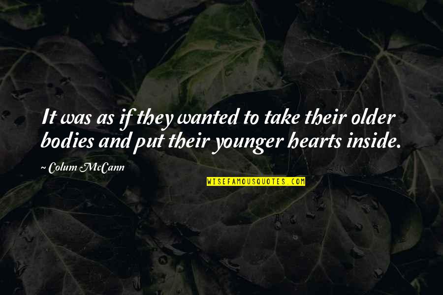 Tibenerfine Quotes By Colum McCann: It was as if they wanted to take Tibenerfine Quotes By Colum McCann: It was as if they wanted to take