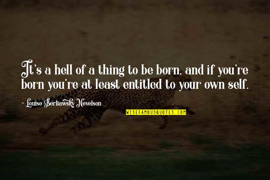 Tiberian Sun Cabal Quotes By Louise Berliawsky Nevelson: It's a hell of a thing to be Tiberian Sun Cabal Quotes By Louise Berliawsky Nevelson: It's a hell of a thing to be