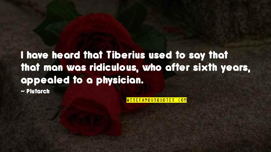 Tiberius Quotes By Plutarch: I have heard that Tiberius used to say