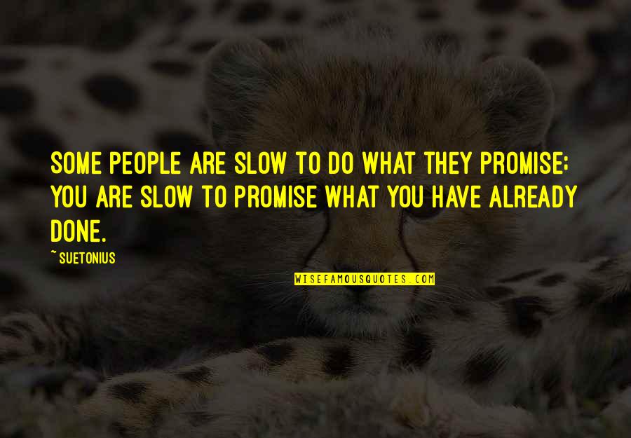 Tiberius Quotes By Suetonius: Some people are slow to do what they