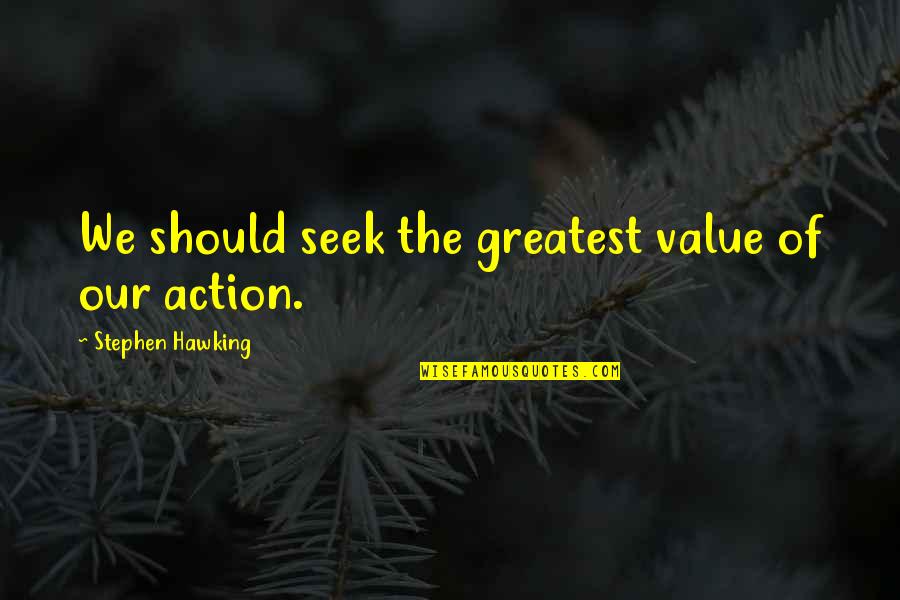 Tiberius Sempronius Gracchus Quotes By Stephen Hawking: We should seek the greatest value of our