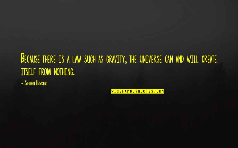Tiberti Family Las Vegas Quotes By Stephen Hawking: Because there is a law such as gravity, Tiberti Family Las Vegas Quotes By Stephen Hawking: Because there is a law such as gravity,