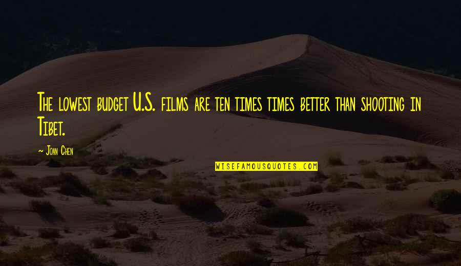 Tibet Best Quotes By Joan Chen: The lowest budget U.S. films are ten times