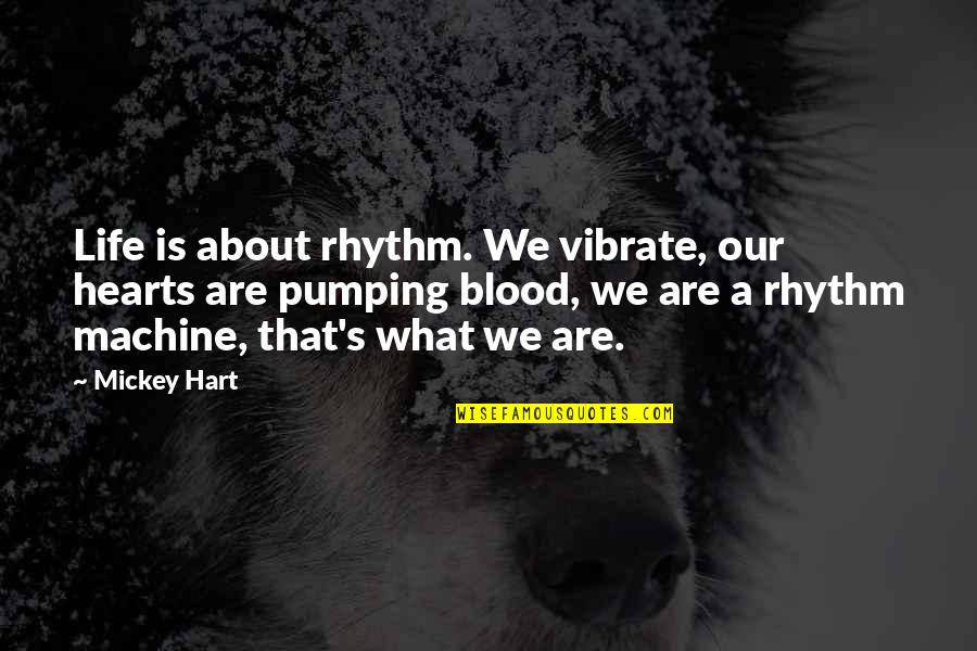 Tibet Wisdom Quotes By Mickey Hart: Life is about rhythm. We vibrate, our hearts Tibet Wisdom Quotes By Mickey Hart: Life is about rhythm. We vibrate, our hearts