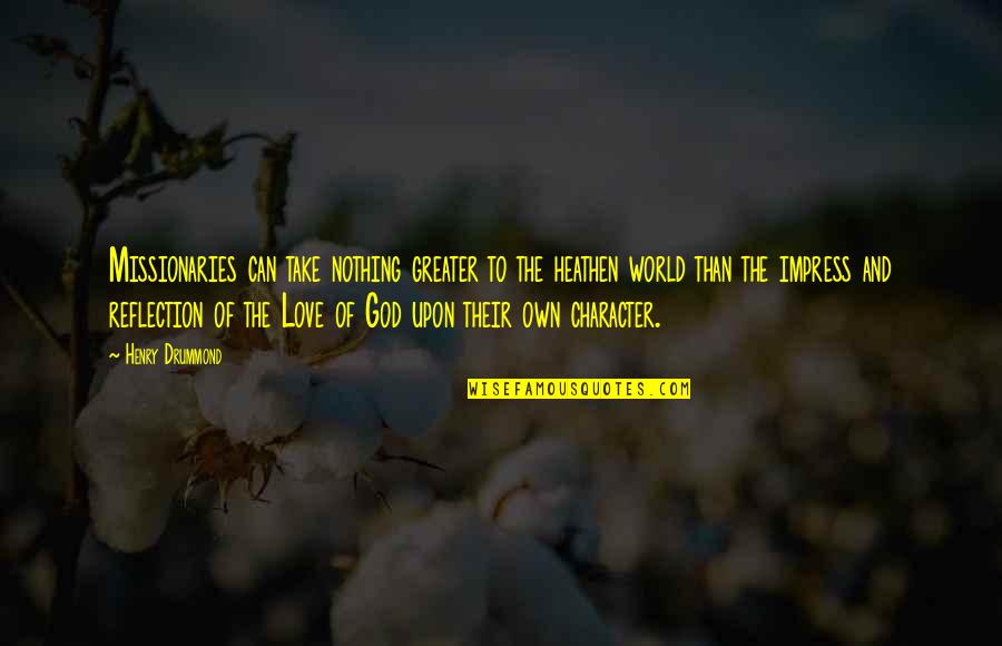Tibetaanse Vlaggen Quotes By Henry Drummond: Missionaries can take nothing greater to the heathen Tibetaanse Vlaggen Quotes By Henry Drummond: Missionaries can take nothing greater to the heathen
