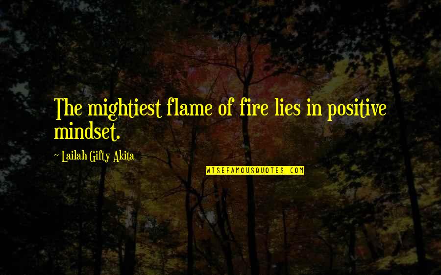 Tibetaanse Yoga Quotes By Lailah Gifty Akita: The mightiest flame of fire lies in positive