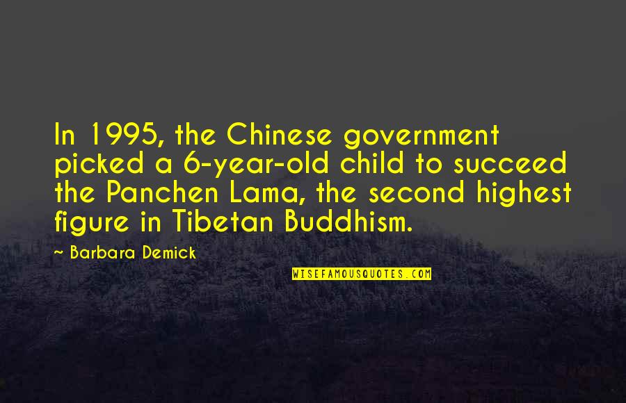 Tibetan Best Quotes By Barbara Demick: In 1995, the Chinese government picked a 6-year-old