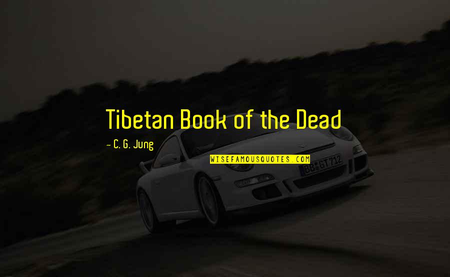 Tibetan Best Quotes By C. G. Jung: Tibetan Book of the Dead
