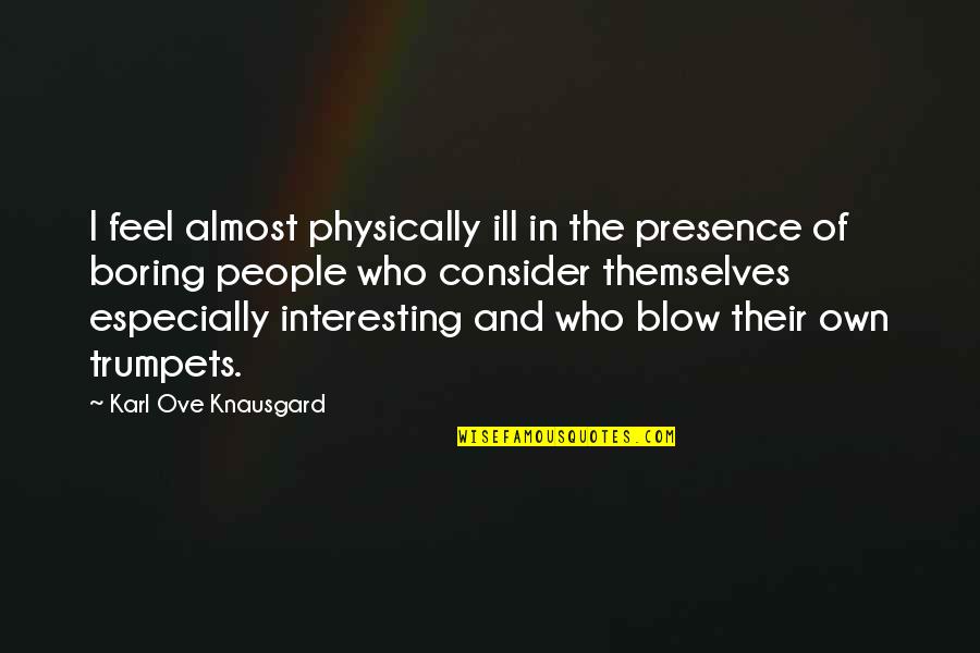 Tibetan Monks Quotes By Karl Ove Knausgard: I feel almost physically ill in the presence Tibetan Monks Quotes By Karl Ove Knausgard: I feel almost physically ill in the presence