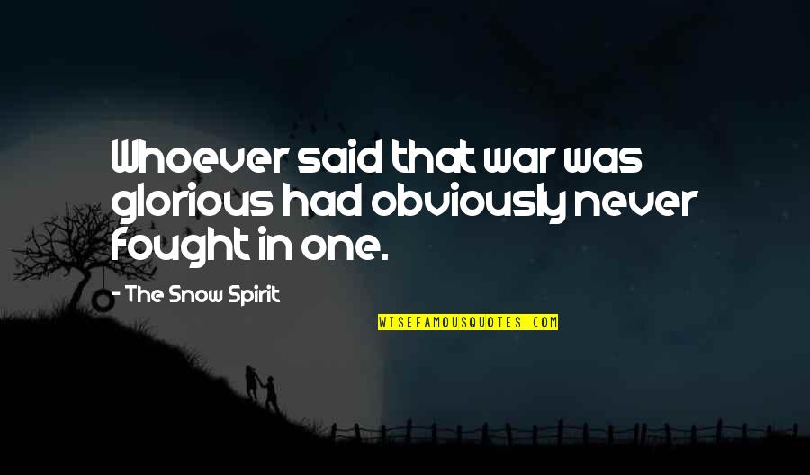 Tibetan Monks Quotes By The Snow Spirit: Whoever said that war was glorious had obviously Tibetan Monks Quotes By The Snow Spirit: Whoever said that war was glorious had obviously
