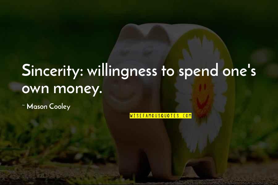 Tibetan Prayer Wheel Quotes By Mason Cooley: Sincerity: willingness to spend one's own money.