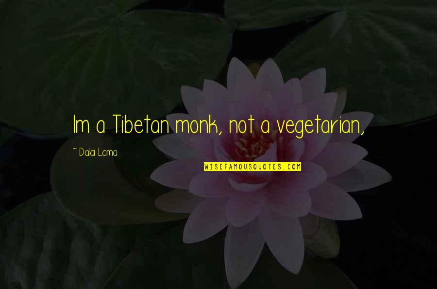 Tibetan Quotes By Dalai Lama: Im a Tibetan monk, not a vegetarian,