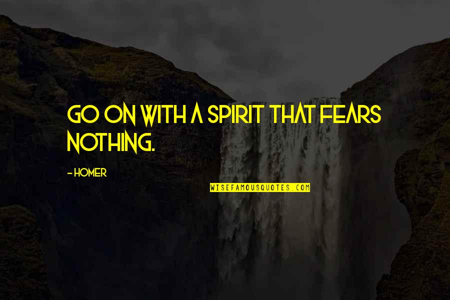 Tibetan Tea Quotes By Homer: Go on with a spirit that fears nothing.