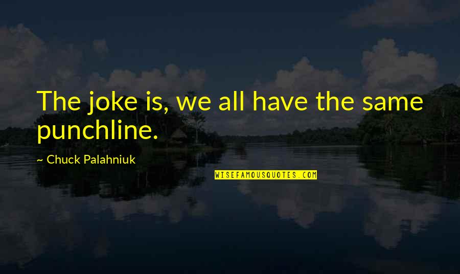 Tibetans Quotes By Chuck Palahniuk: The joke is, we all have the same