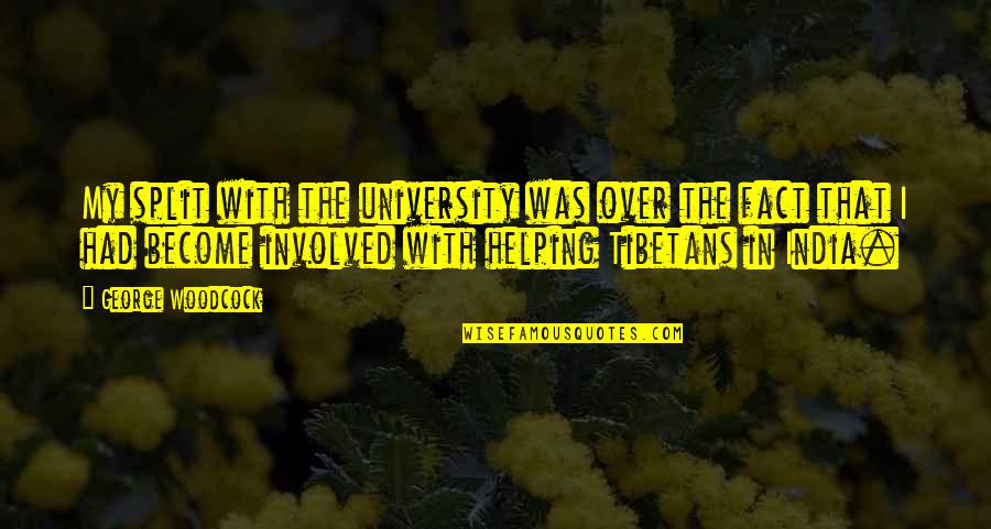 Tibetans Quotes By George Woodcock: My split with the university was over the