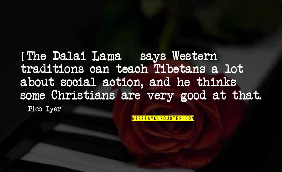 Tibetans Quotes By Pico Iyer: [The Dalai Lama ] says Western traditions can