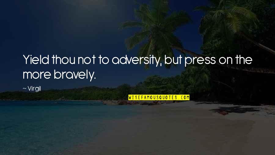 Tibia Quotes By Virgil: Yield thou not to adversity, but press on