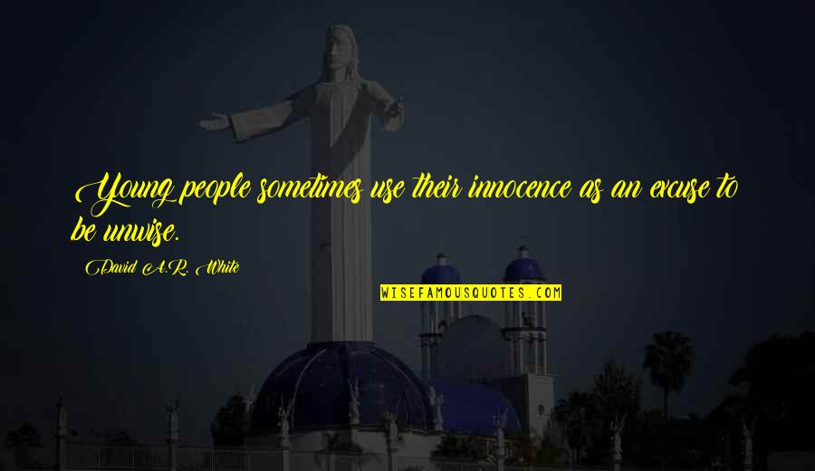 Tibias Varas Quotes By David A.R. White: Young people sometimes use their innocence as an