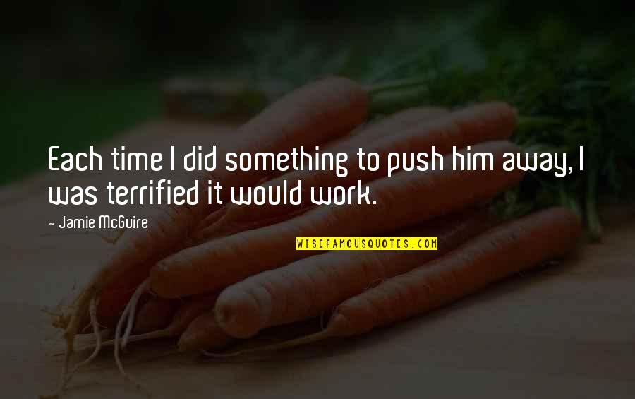 Tibons Goju Quotes By Jamie McGuire: Each time I did something to push him