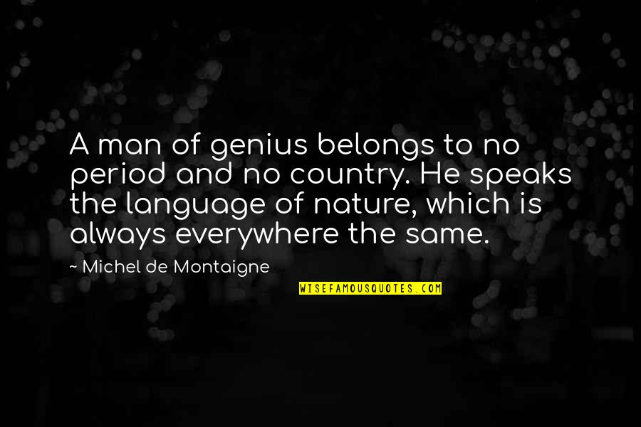 Tibons Goju Quotes By Michel De Montaigne: A man of genius belongs to no period Tibons Goju Quotes By Michel De Montaigne: A man of genius belongs to no period