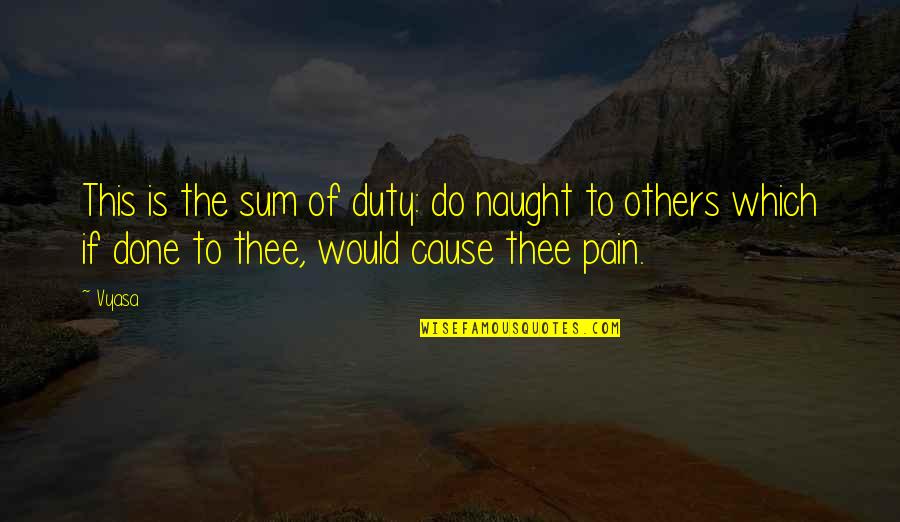 Tibons Goju Quotes By Vyasa: This is the sum of duty: do naught