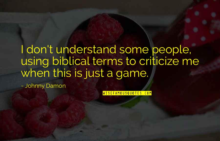 Tibor Feldman Quotes By Johnny Damon: I don't understand some people, using biblical terms Tibor Feldman Quotes By Johnny Damon: I don't understand some people, using biblical terms