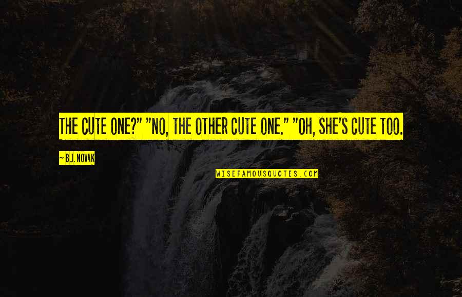 Tibor Kalman Quotes By B.J. Novak: The cute one?" "No, the other cute one."