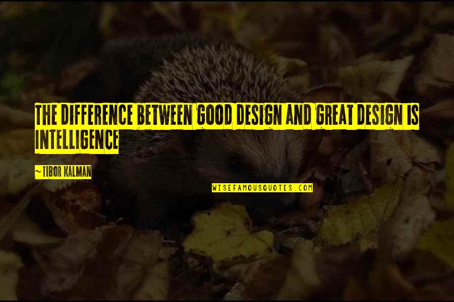 Tibor Kalman Quotes By Tibor Kalman: The difference between good design and great design